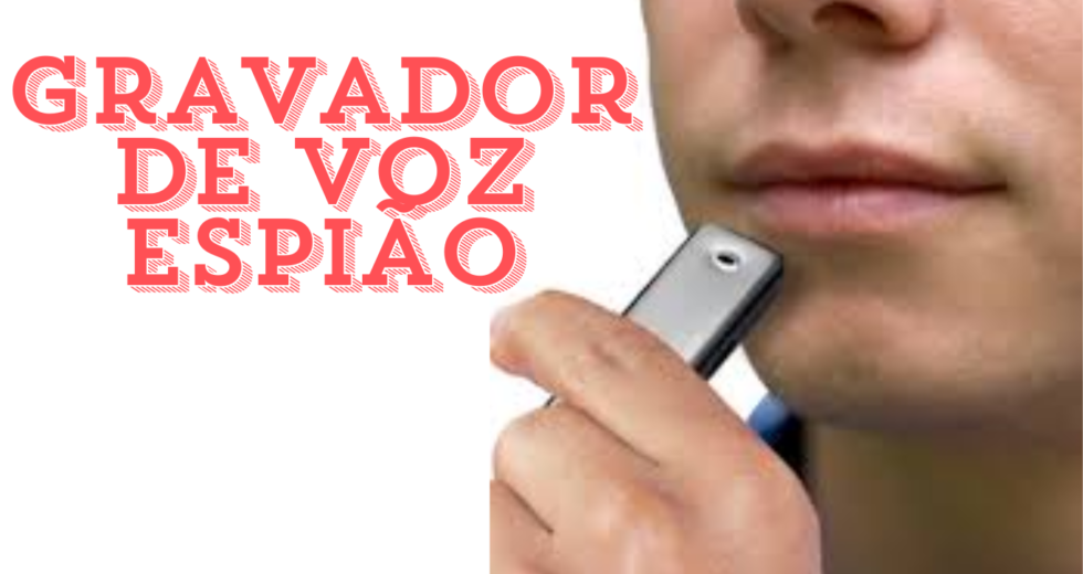 Dicas para Usar um Gravador de Voz Espião Sem Ser Descoberto